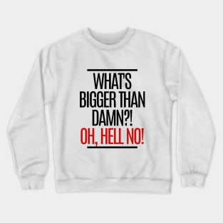 Oh, hell no! Crewneck Sweatshirt